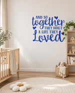 AND SO Together THEY BUILT a LIFE THEY Loved – Wall Sticker in Light Wall with Royal Blue vinyl
