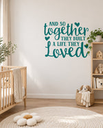 AND SO Together THEY BUILT a LIFE THEY Loved – Wall Sticker in Light Wall with Teal vinyl