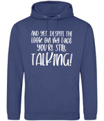 And Yet, Despite the Look on My Face You're Still Talking! hoodie in denim