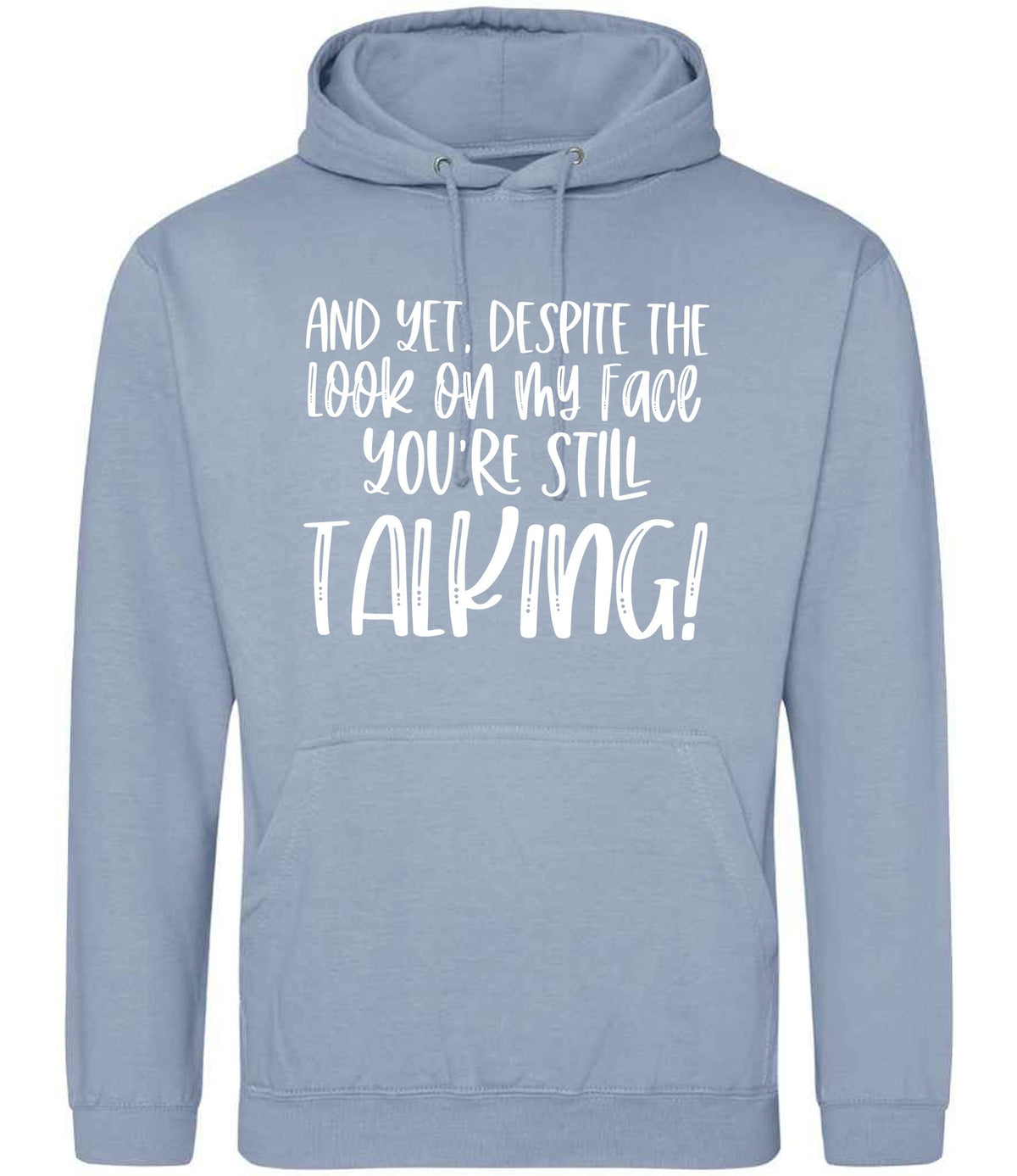 And Yet, Despite the Look on My Face You're Still Talking! hoodie in dusty blue