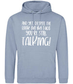 And Yet, Despite the Look on My Face You're Still Talking! hoodie in dusty blue