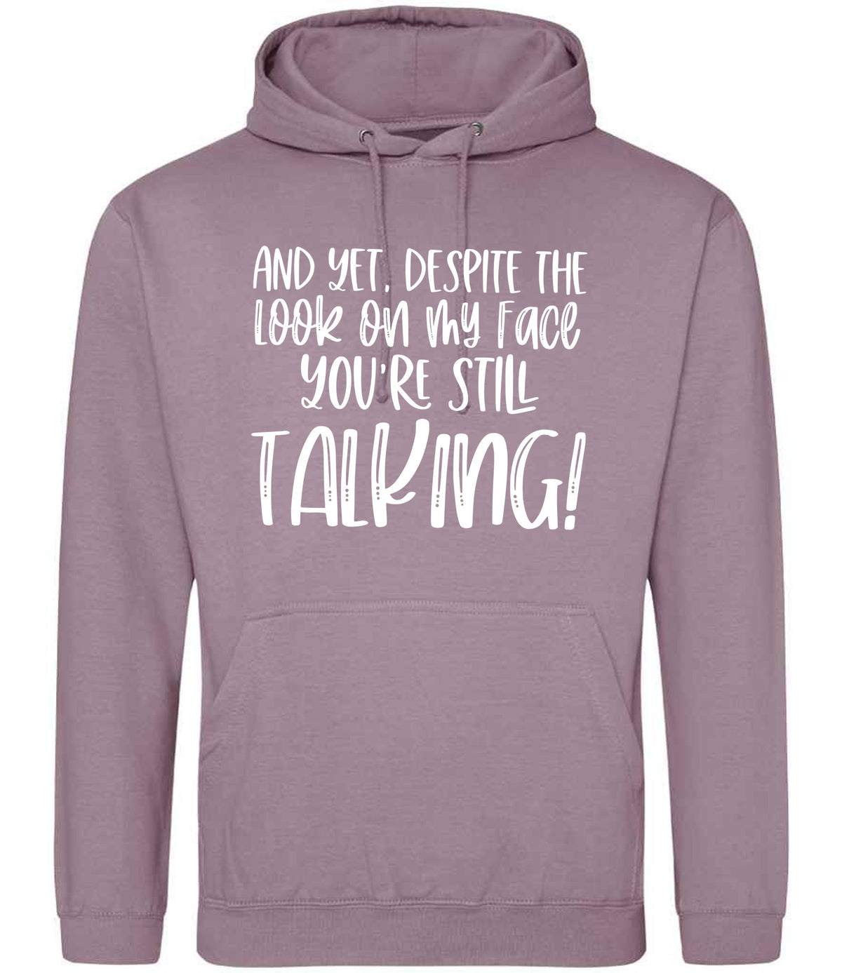 And Yet, Despite the Look on My Face You're Still Talking! hoodie in dusty purple