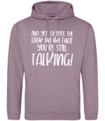 And Yet, Despite the Look on My Face You're Still Talking! hoodie in dusty purple