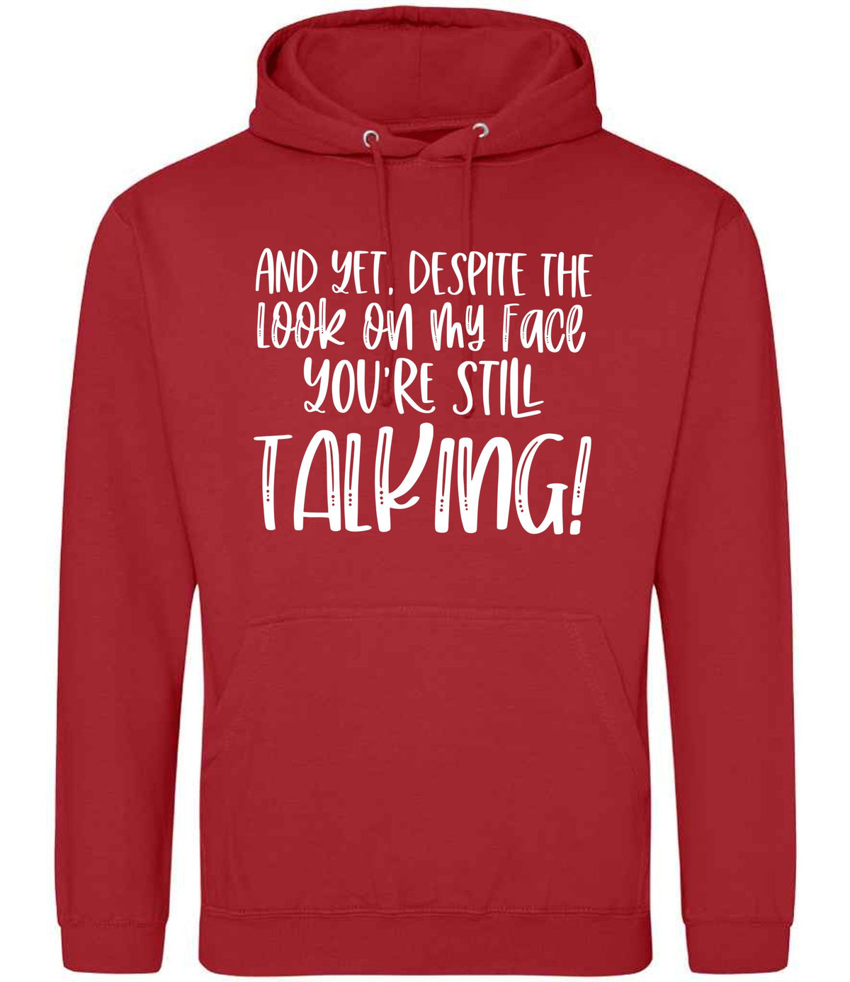 And Yet, Despite the Look on My Face You're Still Talking! hoodie in fire red