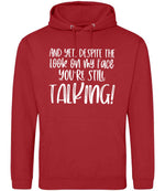 And Yet, Despite the Look on My Face You're Still Talking! hoodie in fire red
