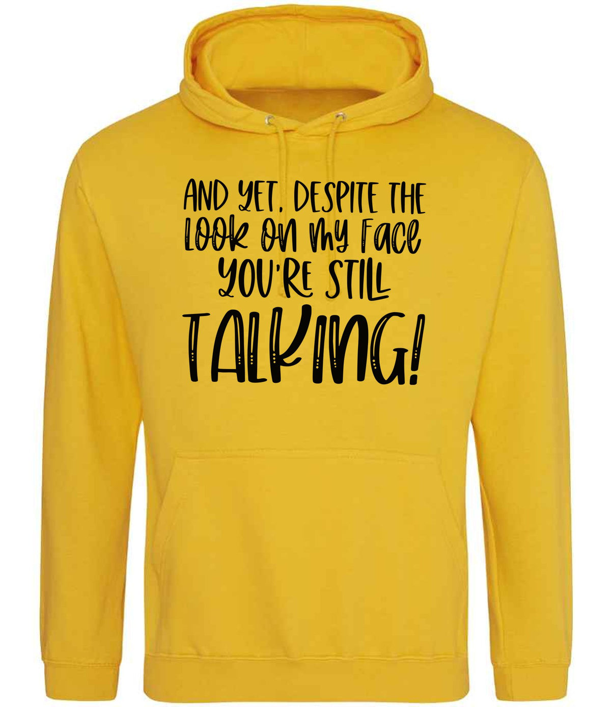 And Yet, Despite the Look on My Face You're Still Talking! hoodie in gold