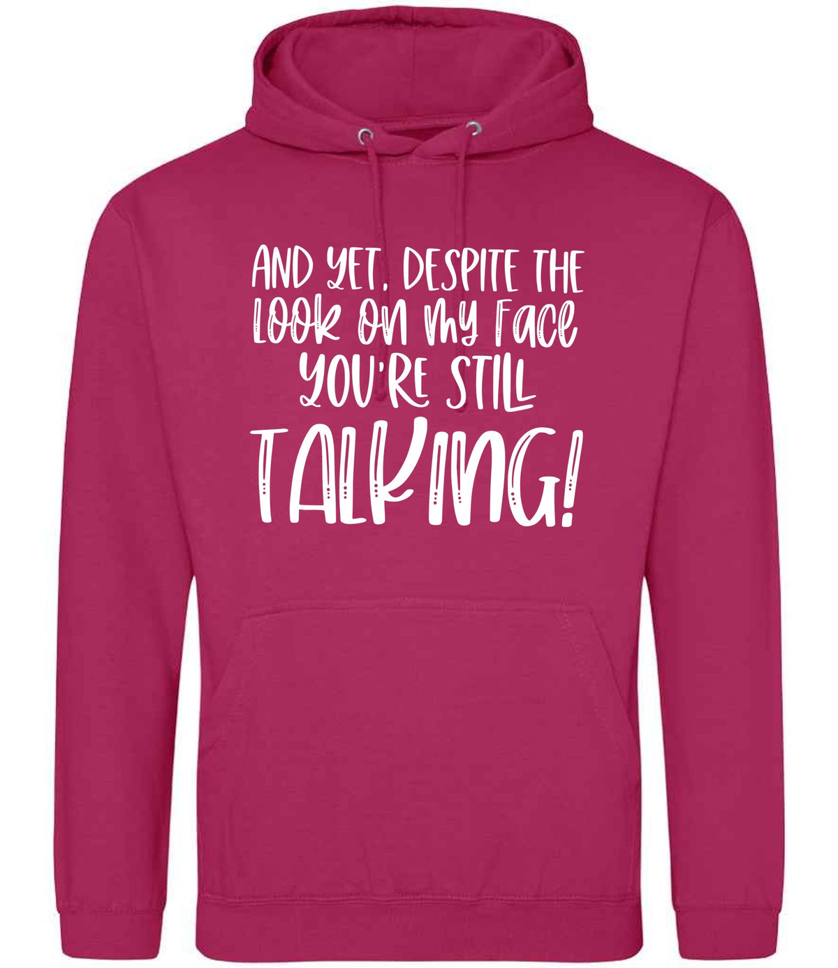 And Yet, Despite the Look on My Face You're Still Talking! hoodie in hot pink