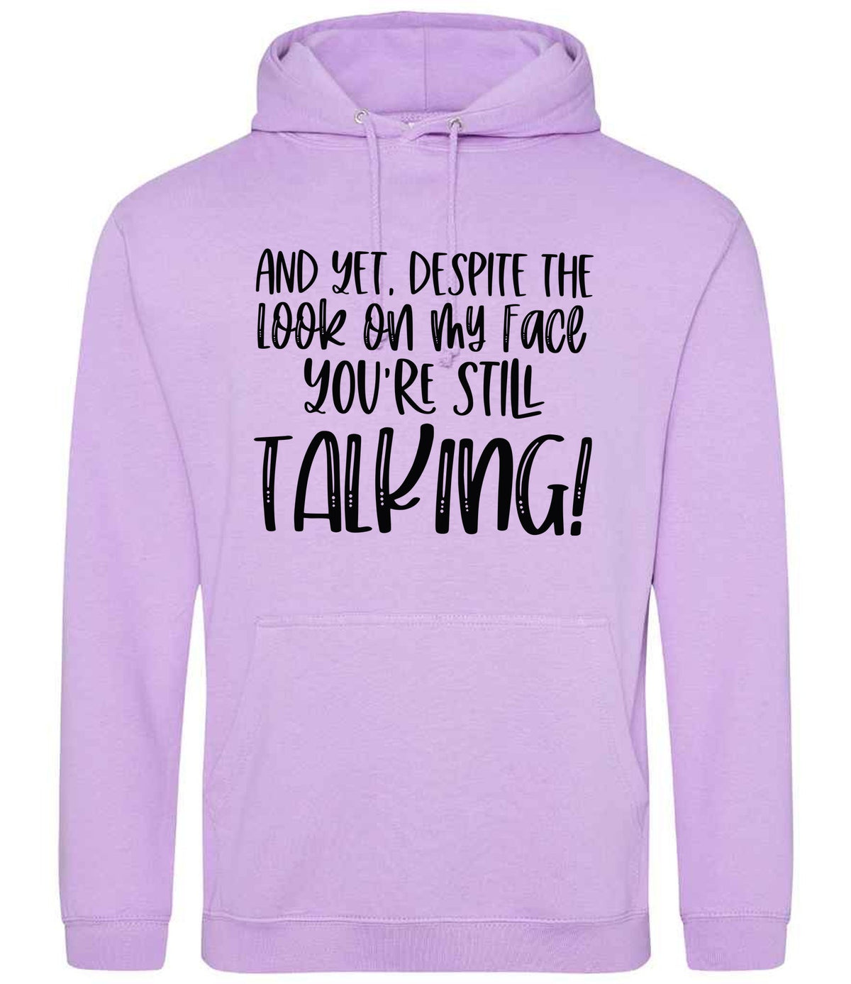 And Yet, Despite the Look on My Face You're Still Talking! hoodie in lavender