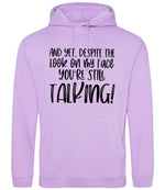 And Yet, Despite the Look on My Face You're Still Talking! hoodie in lavender