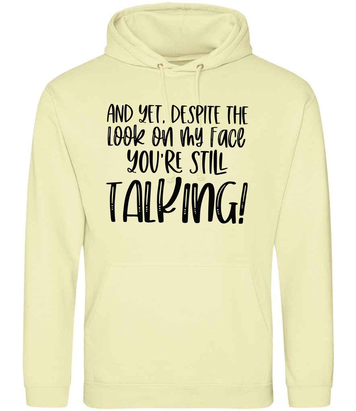 And Yet, Despite the Look on My Face You're Still Talking! hoodie in pina colada
