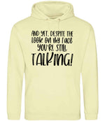 And Yet, Despite the Look on My Face You're Still Talking! hoodie in pina colada