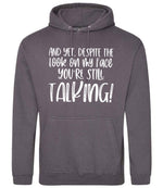 And Yet, Despite the Look on My Face You're Still Talking! hoodie in steel grey