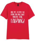 And Yet, Despite the Look on My Face You're Still Talking! t-shirt in red