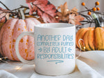 Another Day Completely Ruined by Adult Responsibilities – Orca 11oz Standard Mug in White with Baby Blue vinyl