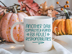Another Day Completely Ruined by Adult Responsibilities – Orca 11oz Standard Mug in White with Teal vinyl