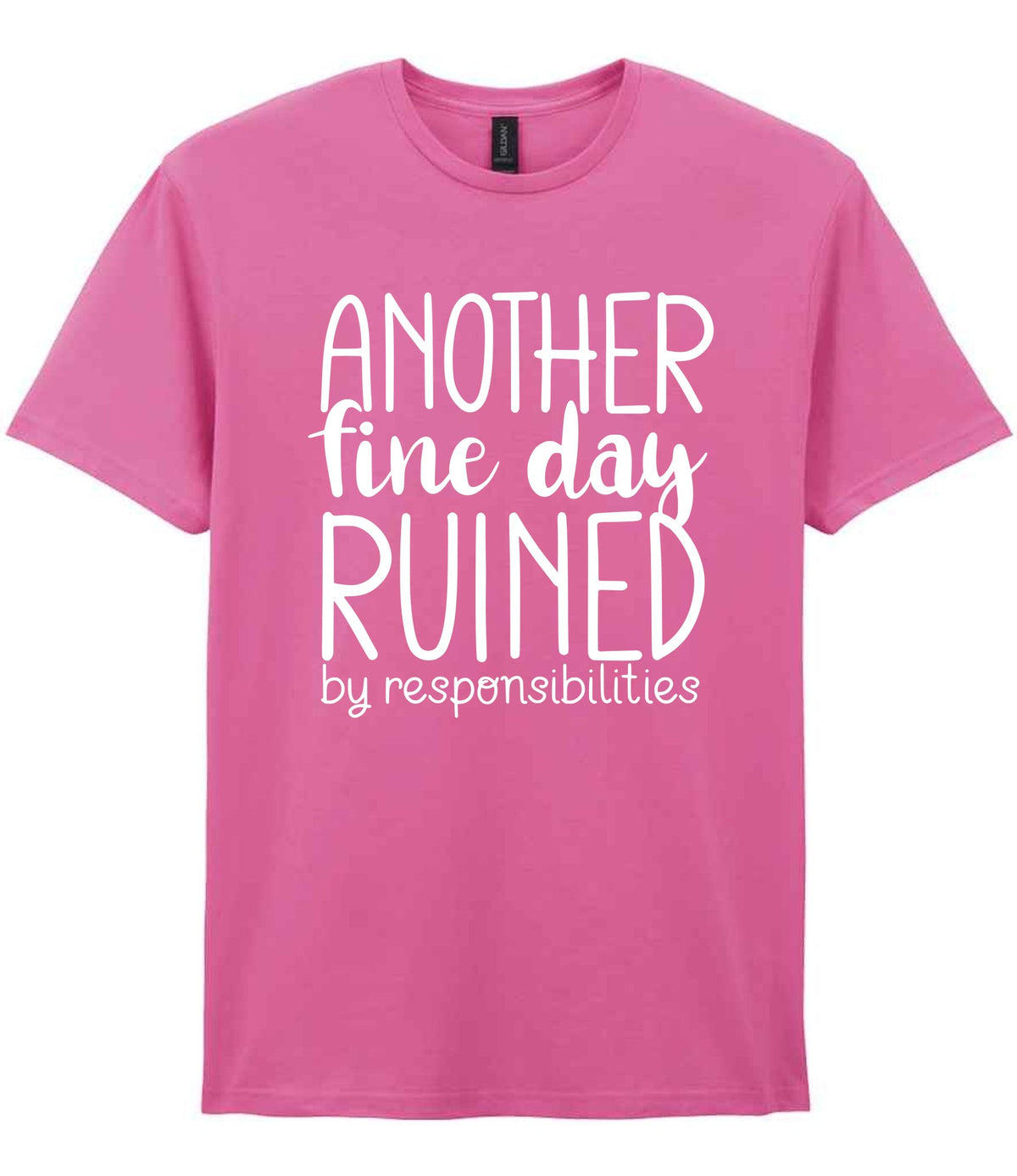 ANOTHER Fine Day RUINED by Responsibilities t-shirt in azalea
