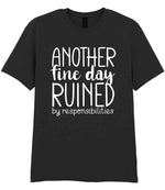 ANOTHER Fine Day RUINED by Responsibilities t-shirt in black