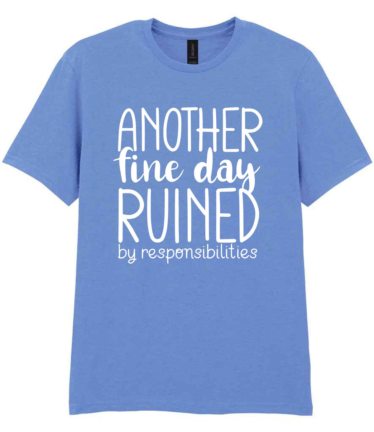 ANOTHER Fine Day RUINED by Responsibilities t-shirt in carolina blue