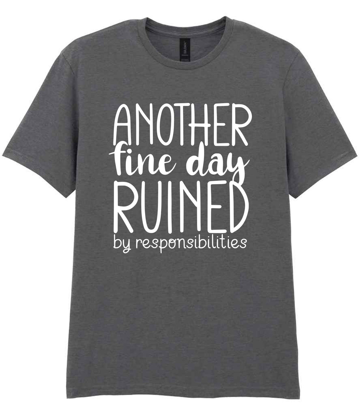 ANOTHER Fine Day RUINED by Responsibilities t-shirt in charcoal
