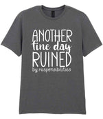 ANOTHER Fine Day RUINED by Responsibilities t-shirt in charcoal
