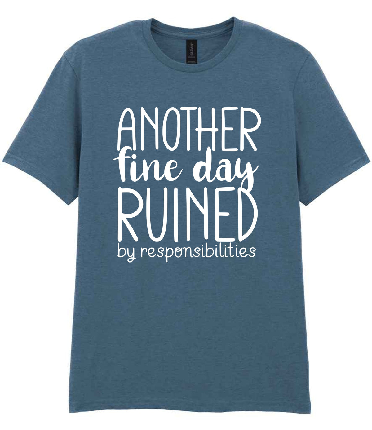 ANOTHER Fine Day RUINED by Responsibilities t-shirt in indigo