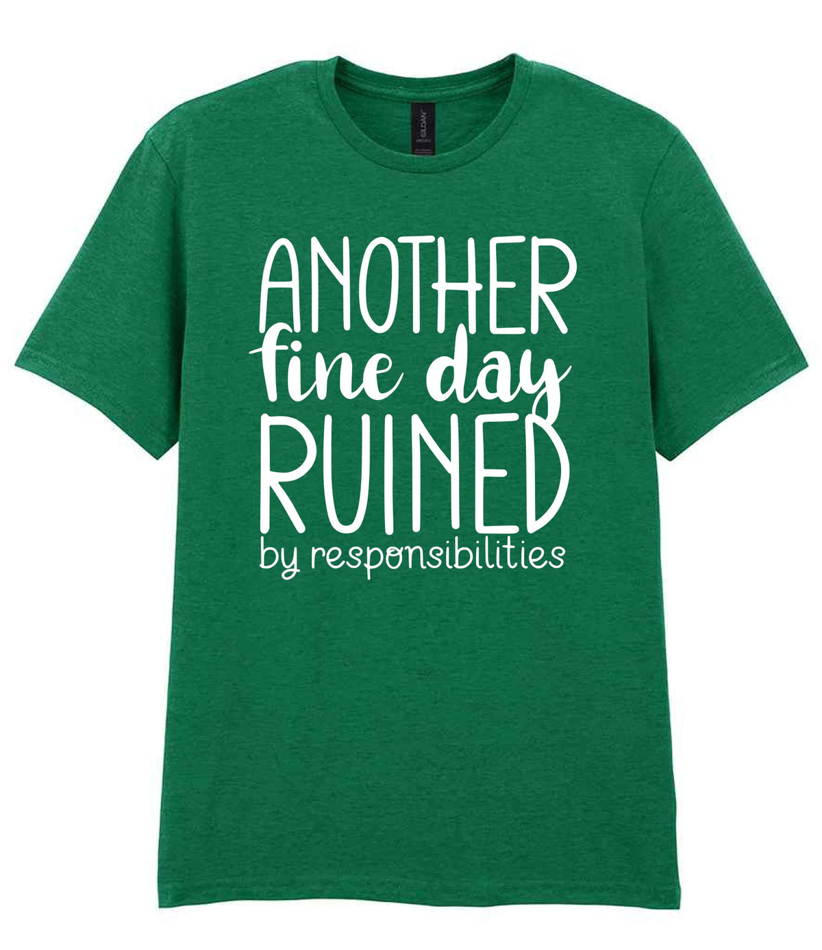 ANOTHER Fine Day RUINED by Responsibilities t-shirt in kelly green
