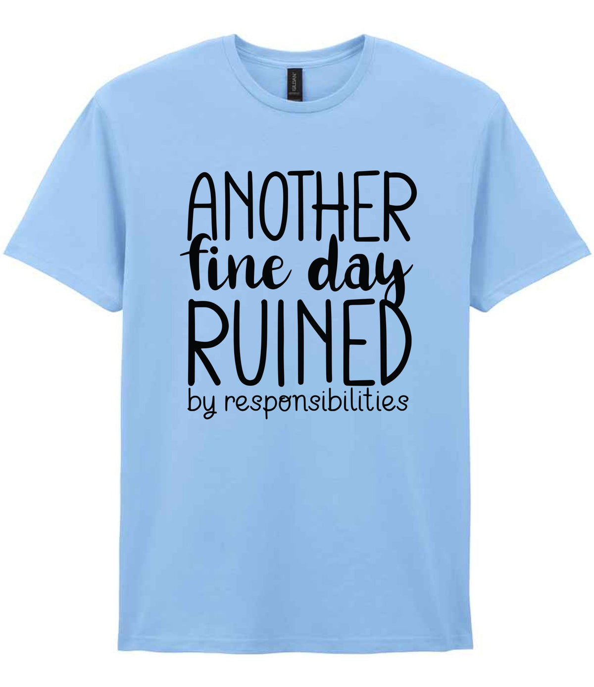 ANOTHER Fine Day RUINED by Responsibilities t-shirt in light blue