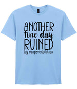 ANOTHER Fine Day RUINED by Responsibilities t-shirt in light blue