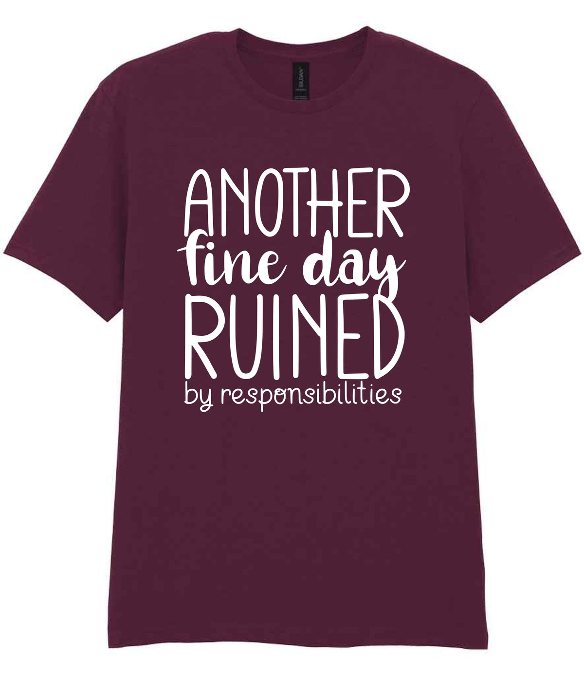 ANOTHER Fine Day RUINED by Responsibilities t-shirt in maroon