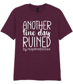 ANOTHER Fine Day RUINED by Responsibilities t-shirt in maroon