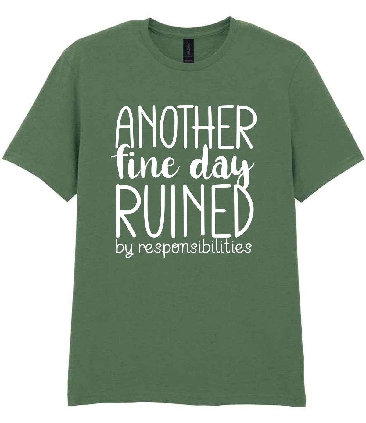 ANOTHER Fine Day RUINED by Responsibilities t-shirt in military green