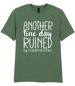 ANOTHER Fine Day RUINED by Responsibilities t-shirt in military green