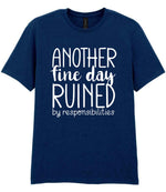 ANOTHER Fine Day RUINED by Responsibilities t-shirt in navy