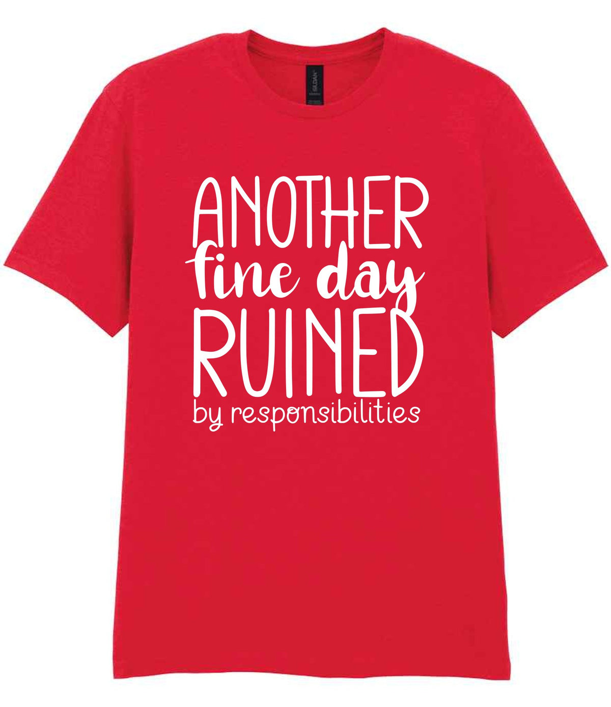 ANOTHER Fine Day RUINED by Responsibilities t-shirt in red