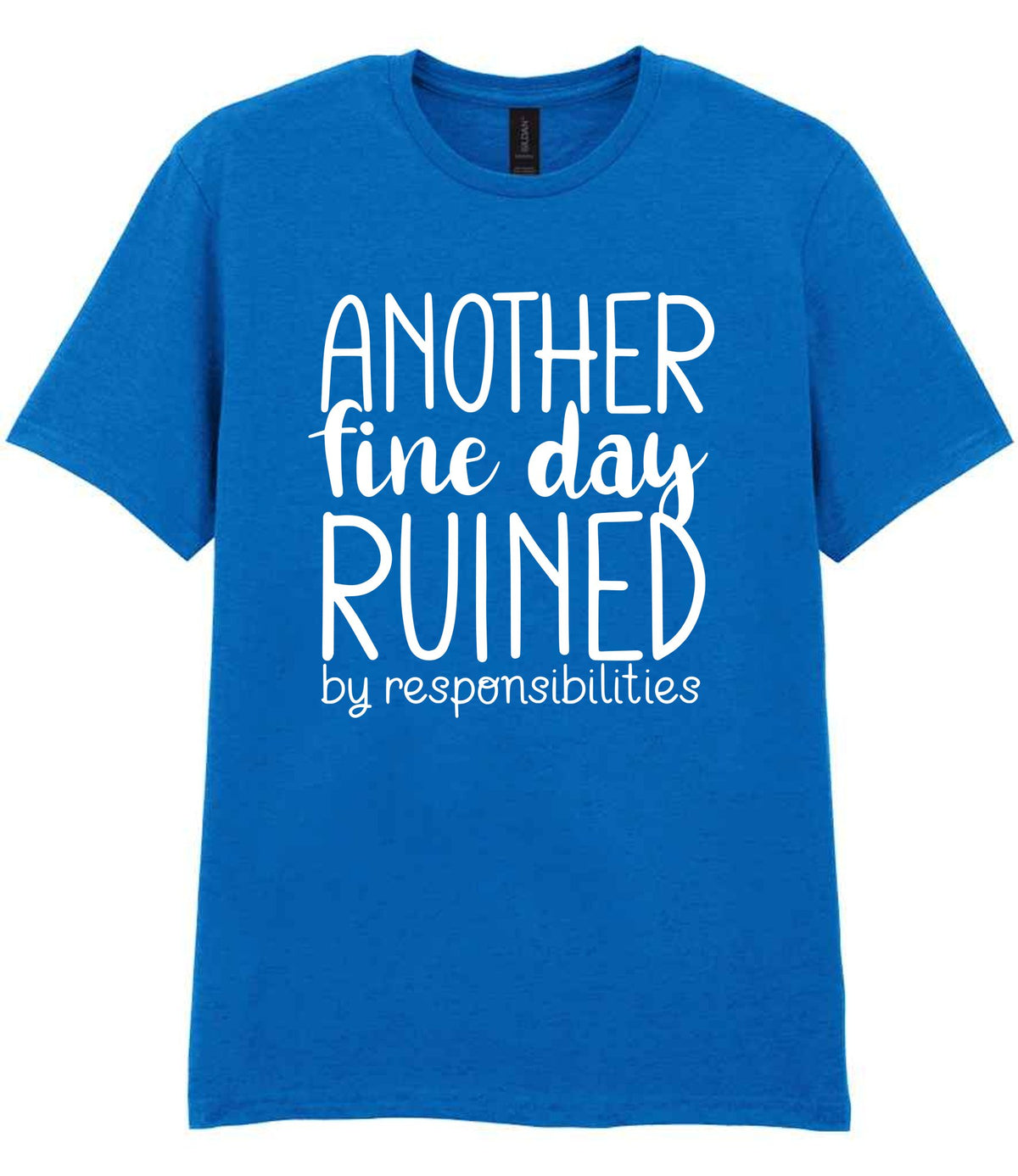 ANOTHER Fine Day RUINED by Responsibilities t-shirt in royal blue