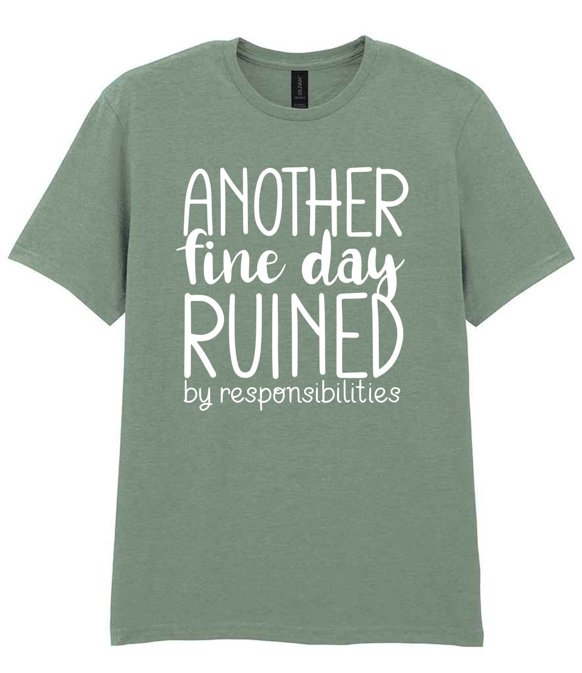 ANOTHER Fine Day RUINED by Responsibilities t-shirt in sage