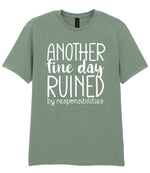 ANOTHER Fine Day RUINED by Responsibilities t-shirt in sage
