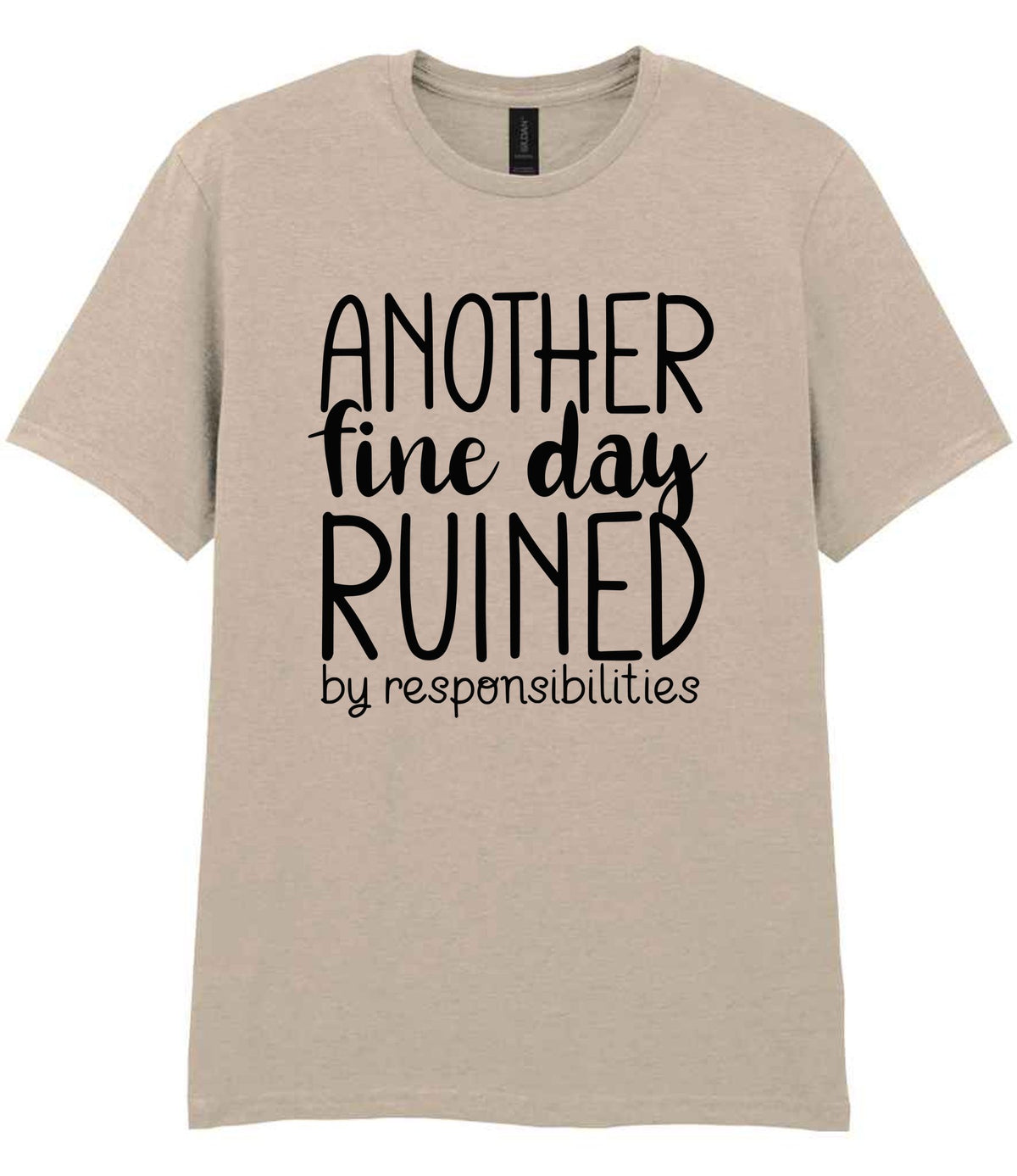 ANOTHER Fine Day RUINED by Responsibilities t-shirt in sand