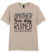 ANOTHER Fine Day RUINED by Responsibilities t-shirt in sand