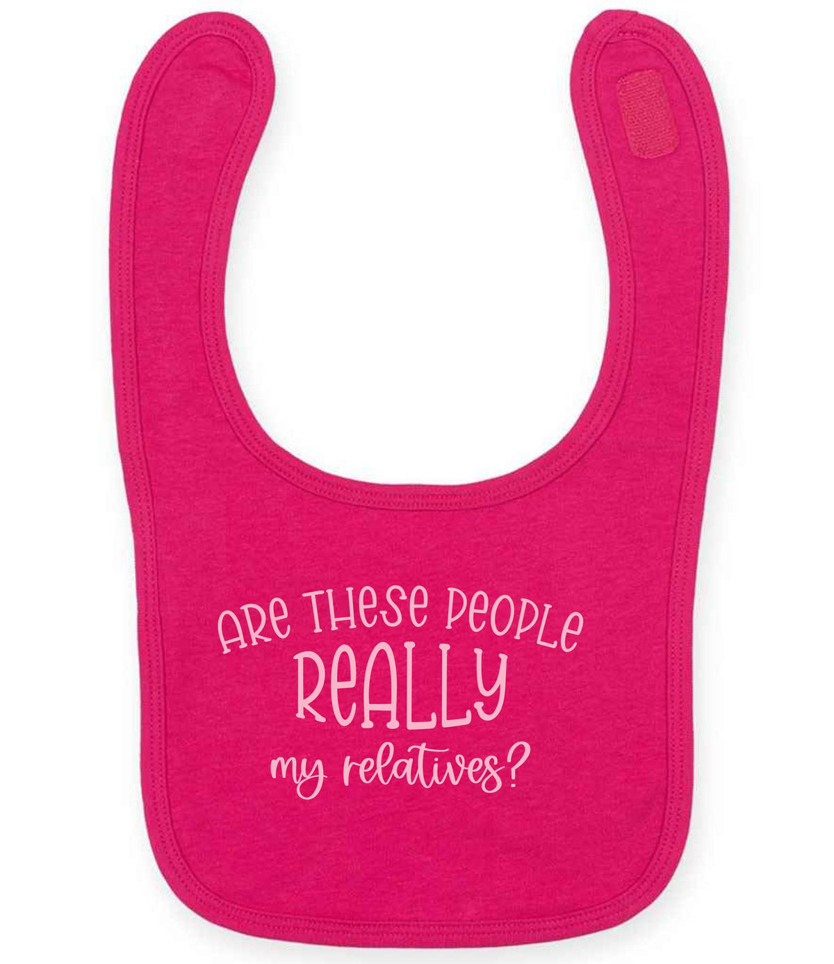 ARE THESE PEOPLE REALLY My Relatives? – Larkwood Baby/Toddler Bib in Fuchsia with Baby Pink vinyl