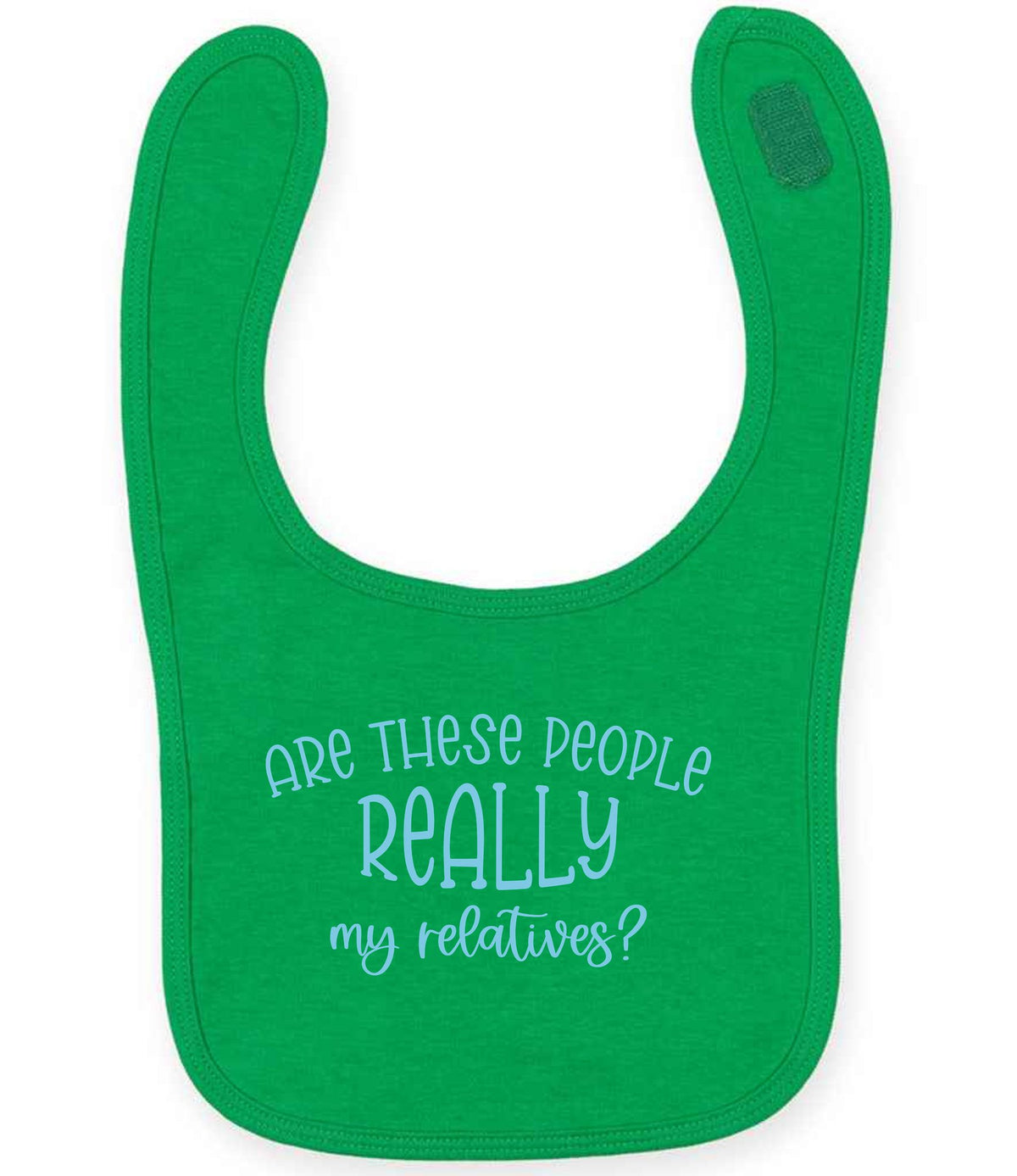 ARE THESE PEOPLE REALLY My Relatives? – Larkwood Baby/Toddler Bib in Kelly Green with Baby Blue vinyl