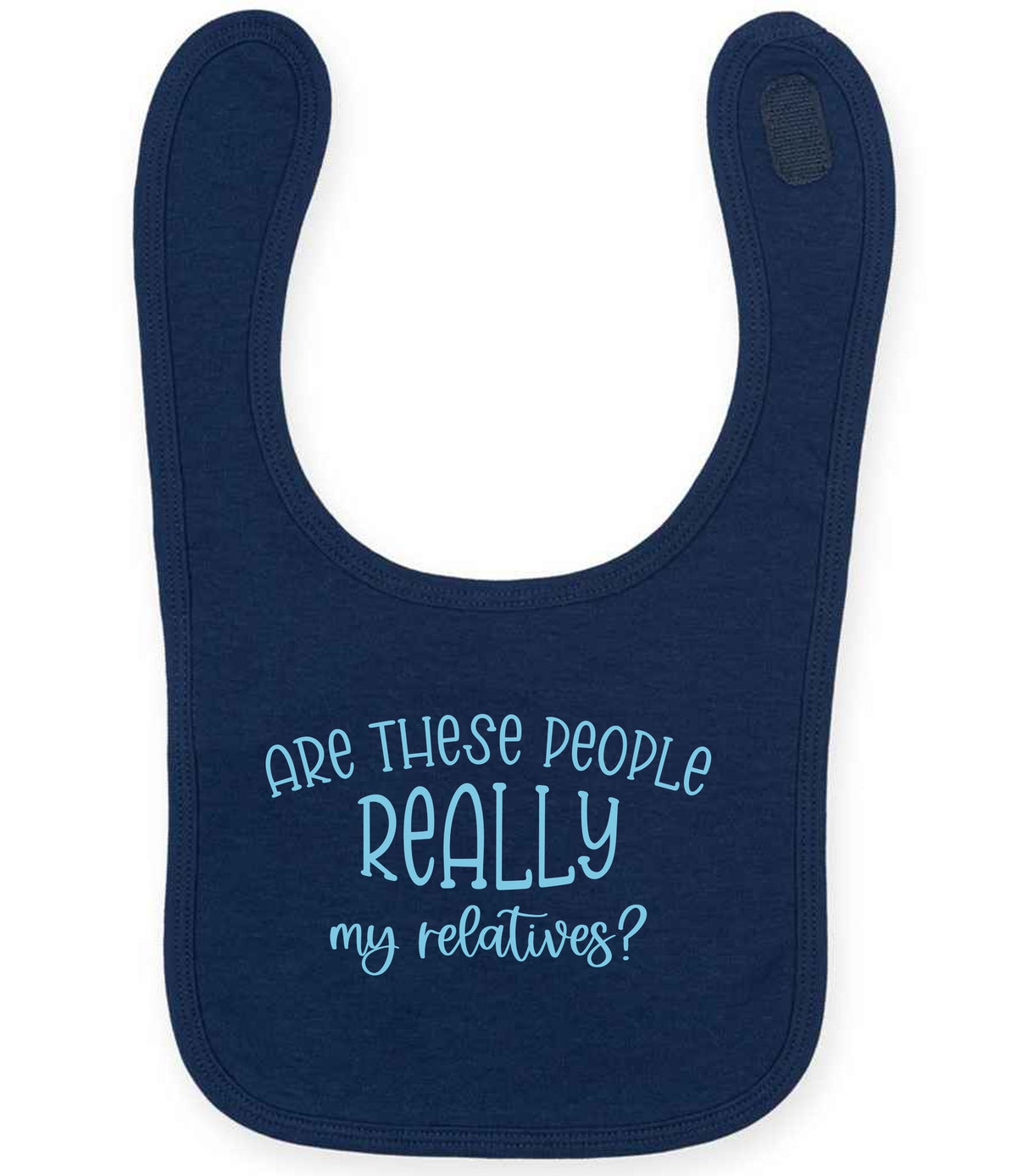 ARE THESE PEOPLE REALLY My Relatives? – Larkwood Baby/Toddler Bib in Navy with Baby Blue vinyl