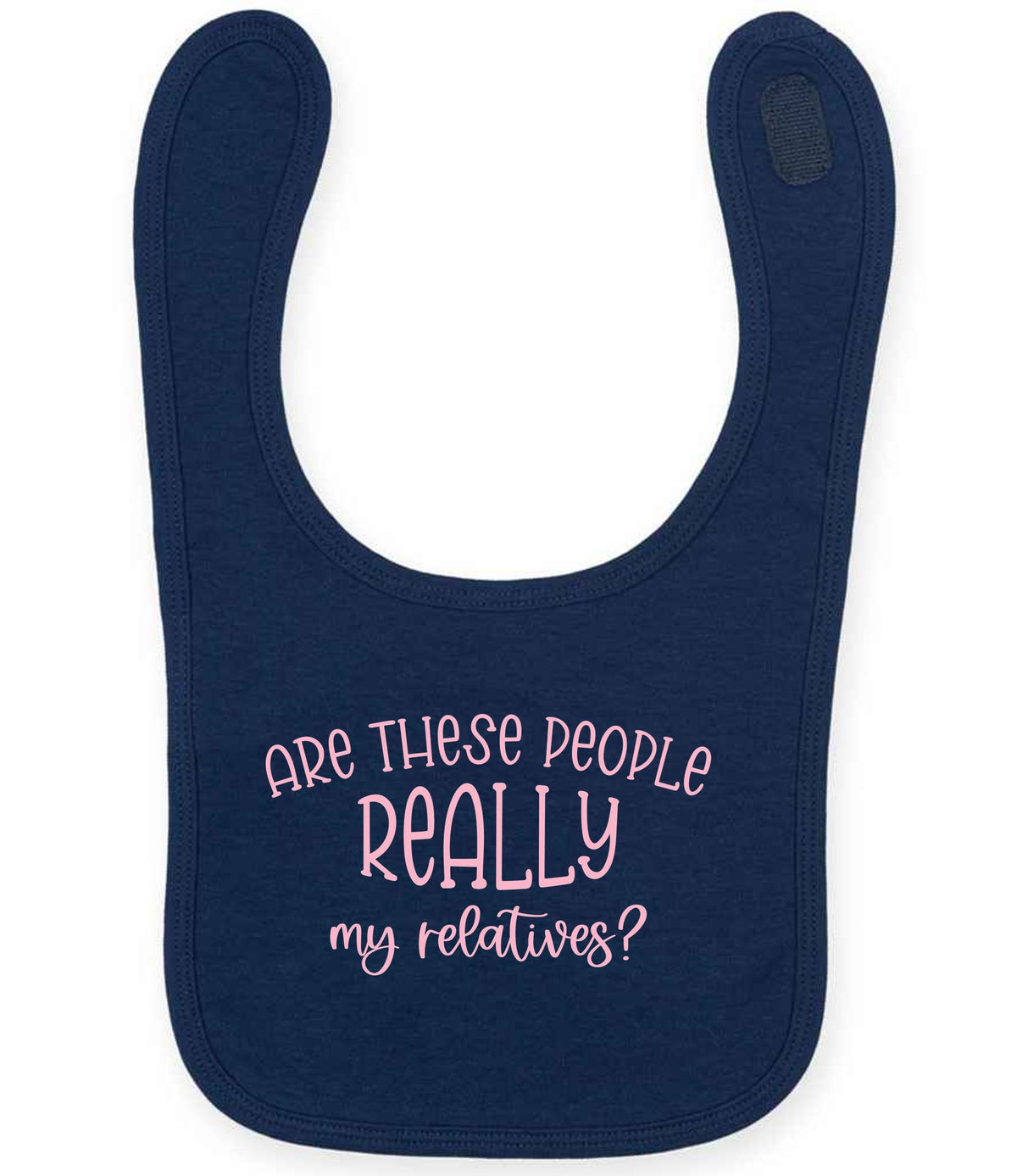ARE THESE PEOPLE REALLY My Relatives? – Larkwood Baby/Toddler Bib in Navy with Baby Pink vinyl