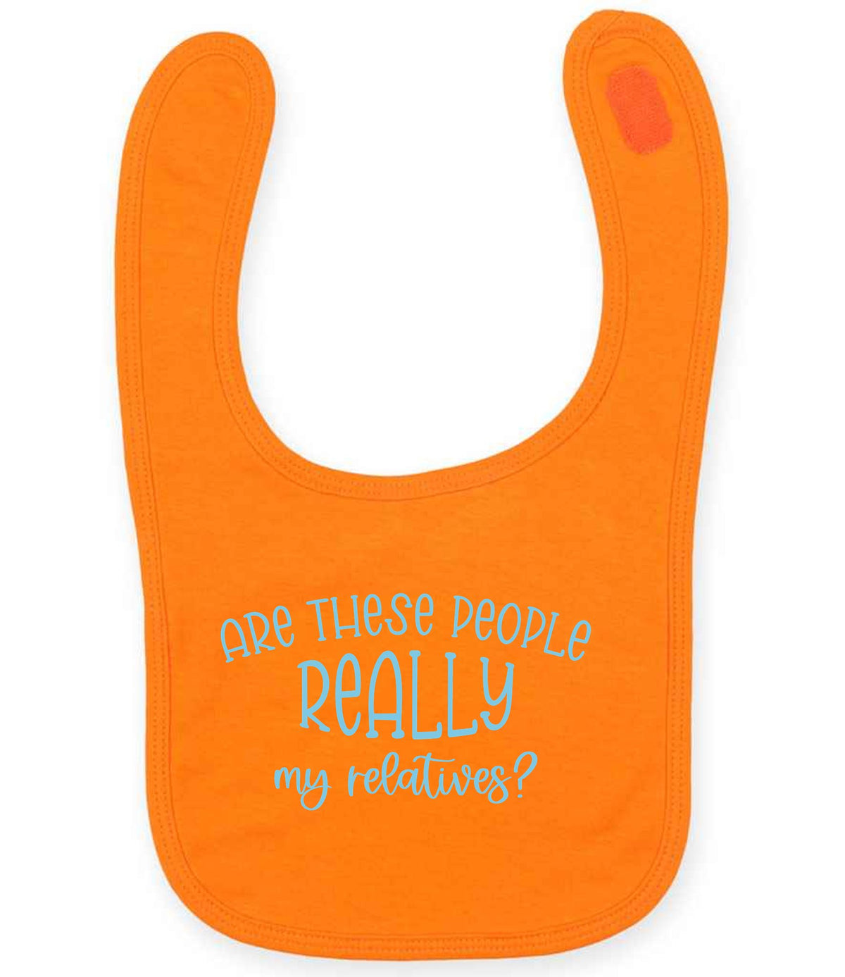 ARE THESE PEOPLE REALLY My Relatives? – Larkwood Baby/Toddler Bib in Orange with Baby Blue vinyl