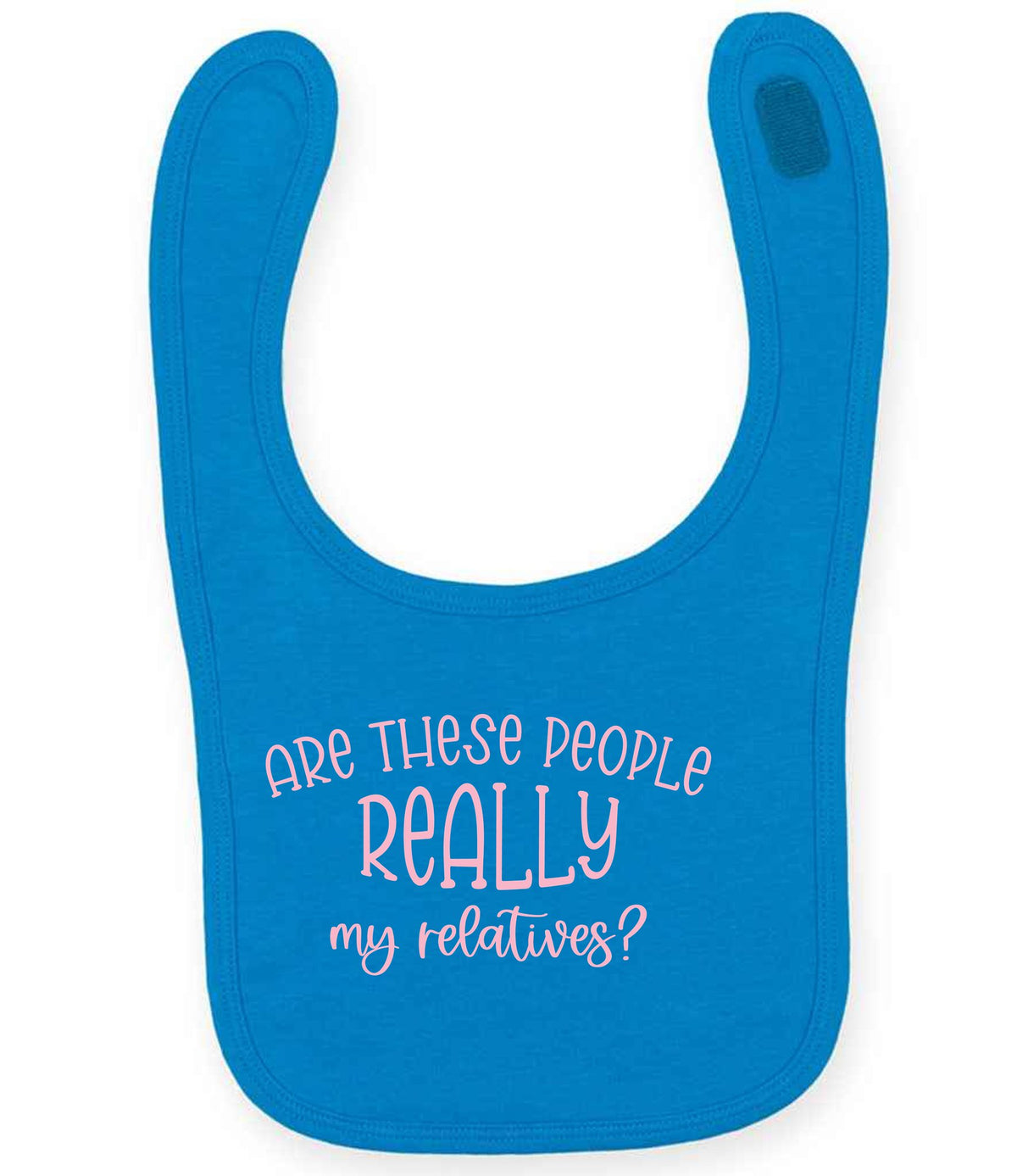 ARE THESE PEOPLE REALLY My Relatives? – Larkwood Baby/Toddler Bib in Sapphire Blue with Baby Pink vinyl