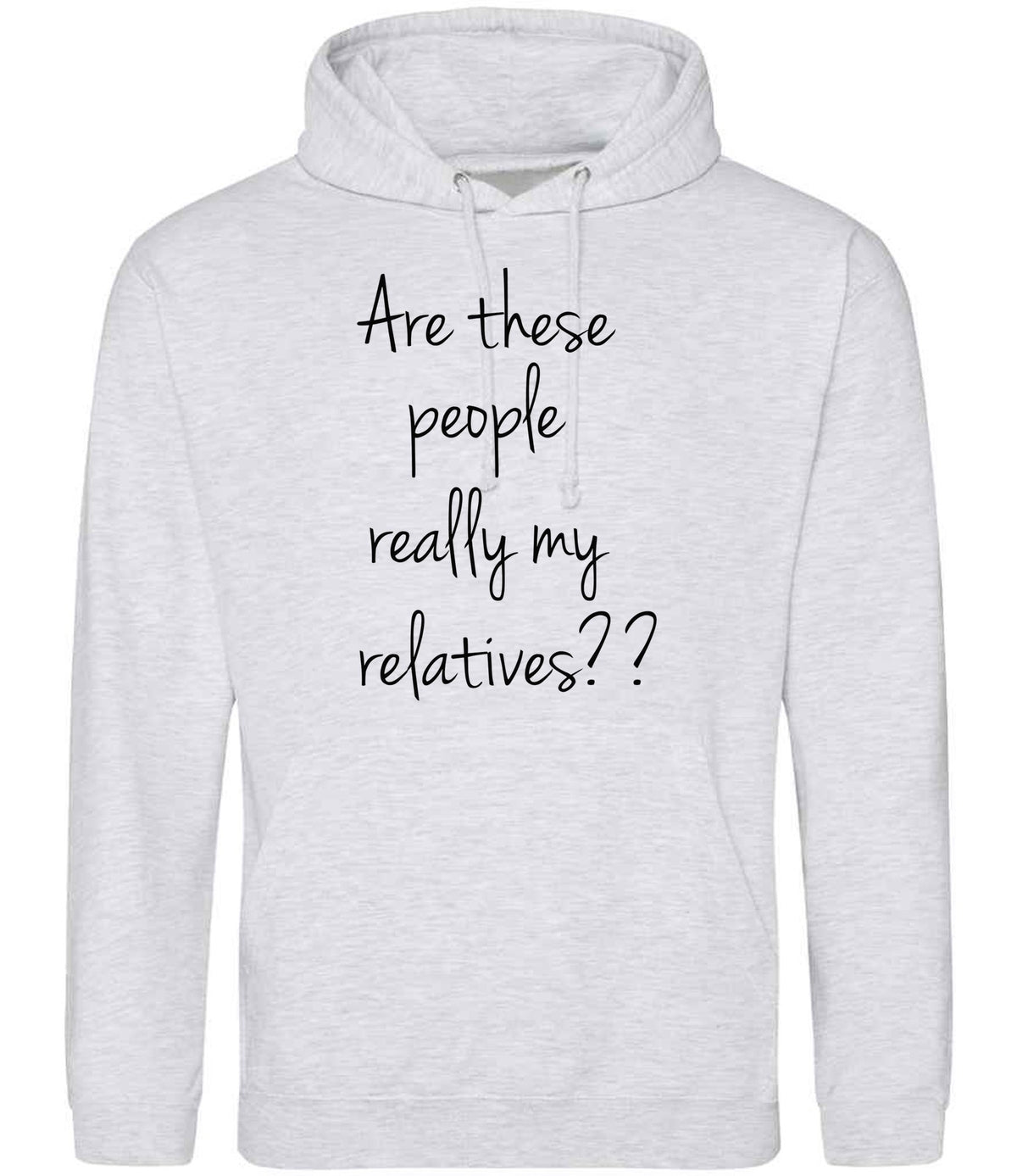 Are These People Really My Relatives?? hoodie in ash