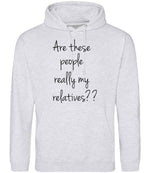 Are These People Really My Relatives?? hoodie in ash