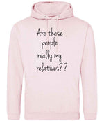 Are These People Really My Relatives?? hoodie in baby pink