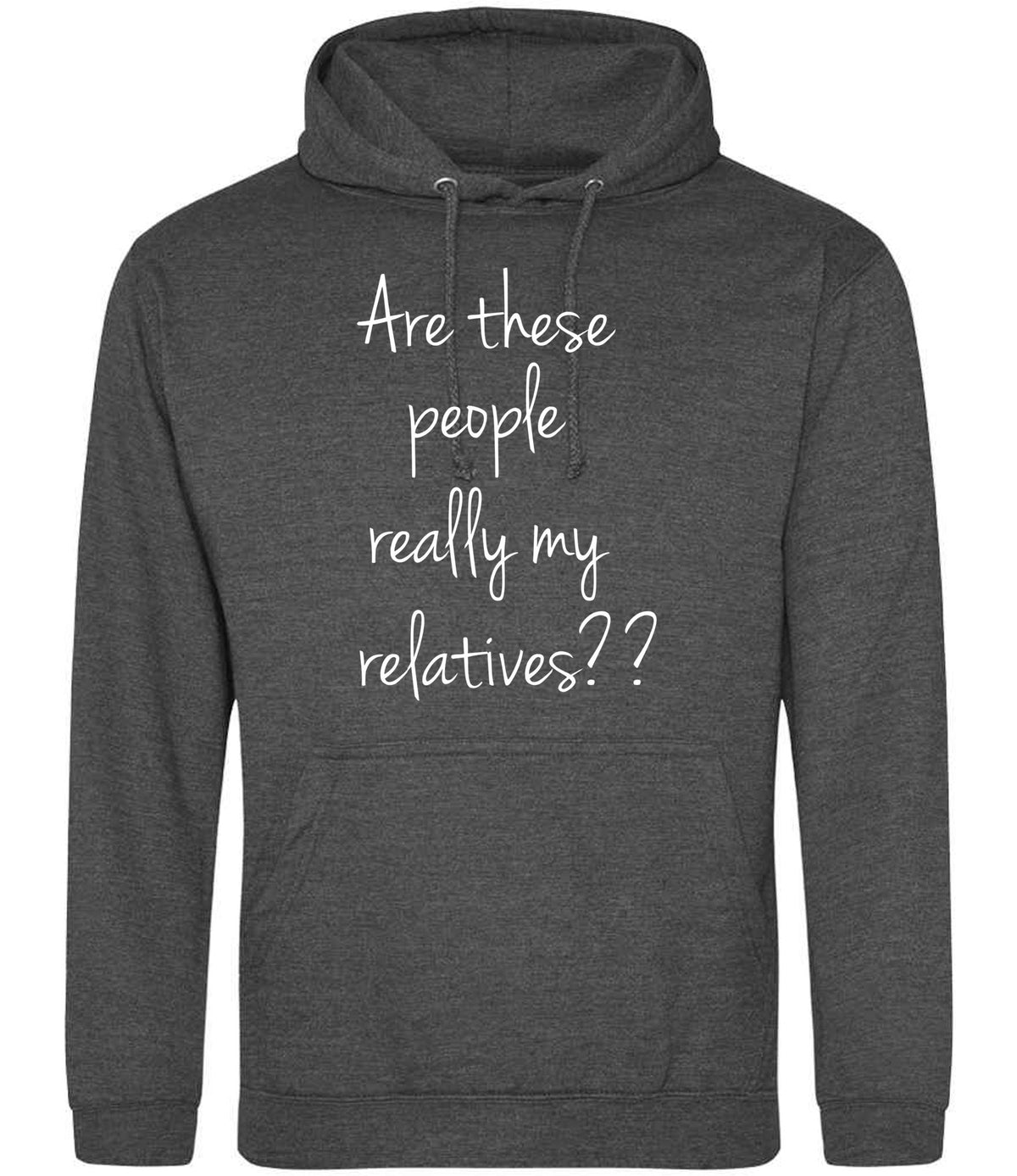Are These People Really My Relatives?? hoodie in charcoal
