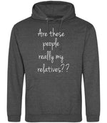 Are These People Really My Relatives?? hoodie in charcoal